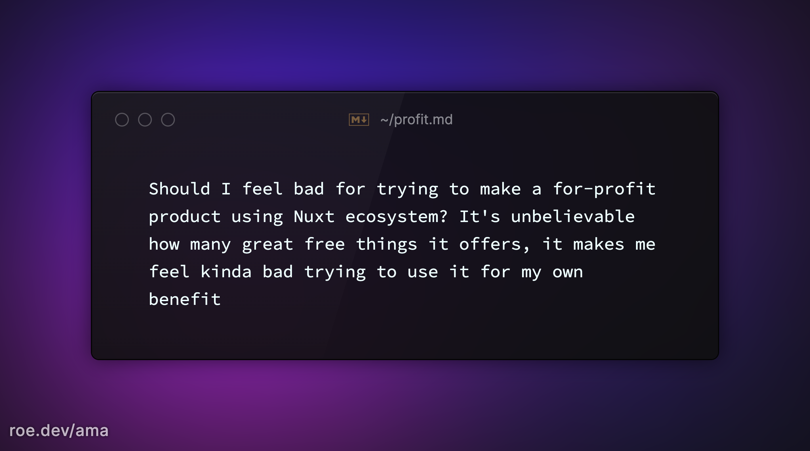 Should I feel bad for trying to make a for-profit product using Nuxt ecosystem? It's unbelievable how many great free things it offers, it makes me feel kinda bad trying to use it for my own benefit 